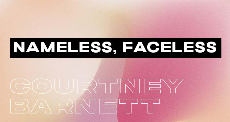 Nameless, Faceless - Courtney Barnett