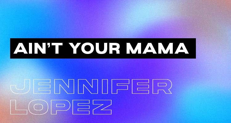 Ain't Your Mama - Jennifer Lopez