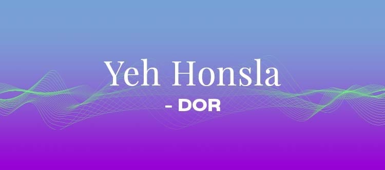 Yeh Honsla, Dor