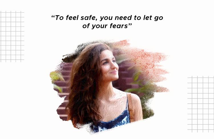 To feel safe, you need to let go of your fears