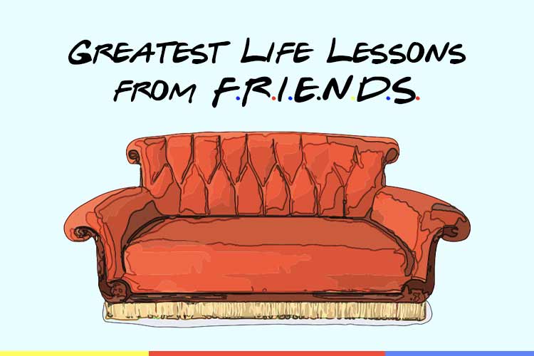 Greatest Life Lessons from F.R.I.E.N.D.S. TV show