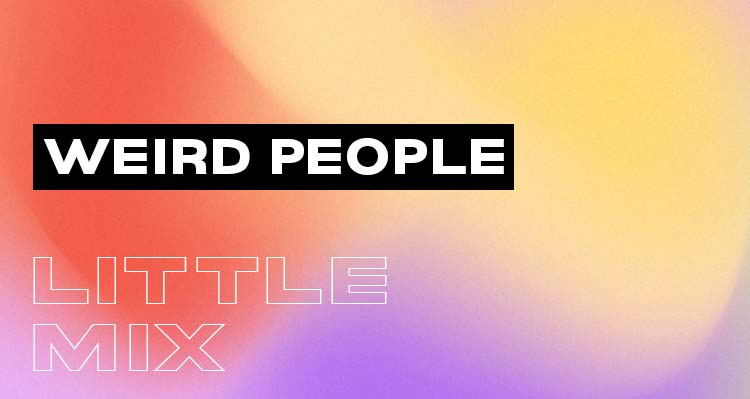 Weird People by Little Mix