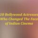 10 Bollywood Actresses Who Changed The Face of Indian Cinema